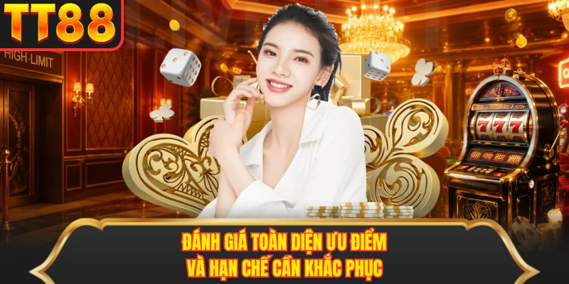 Đánh giá toàn diện ưu điểm và hạn chế cần khắc phục