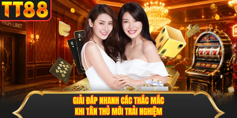 Giải đáp nhanh các thắc mắc khi tân thủ mới trải nghiệm